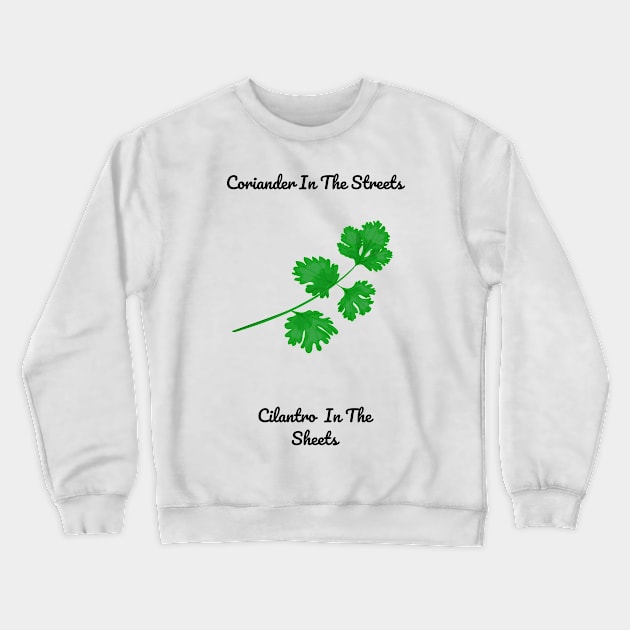 Coriander in The Streets Crewneck Sweatshirt by TheBalls